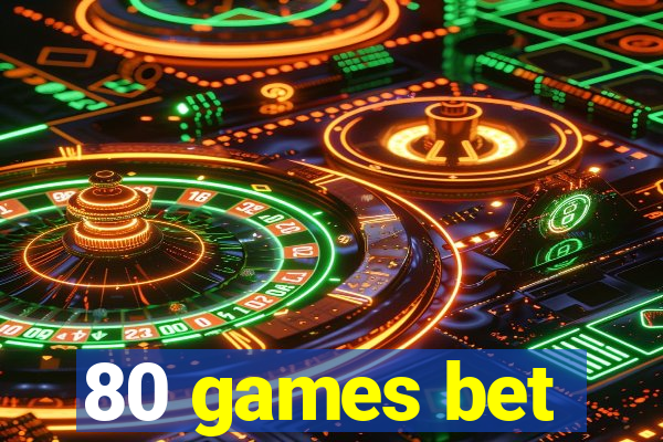 80 games bet